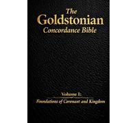 The Goldstonian Concordance Bible: Volume I: Foundations of Covenant and Kingdom (The Goldstonian Concordance Bible Series I (6 Volumes))