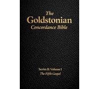 The Goldstonian Concordance Bible Volume II: The Fifth Gospel: 1 (The Goldstonian Concordance Bible Series II: Footprints of the Messiah)