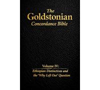 The Goldstonian Concordance Bible - Volume IV: Ethiopian Distinctives and the “Why Left Out” Question