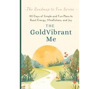 The GoldVibrant Me: 90 Days of Simple and Fun Plans to Boost Energy, Mindfulness, and Joy