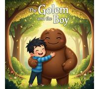 The Golem and the Boy: A Heartwarming Children's Book About Kindness, Adventure, and Nature for Early Readers.