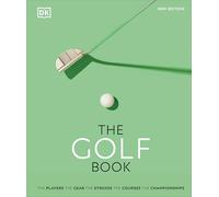 The Golf Book: The Players, The Gear, The Strokes, The Courses, The Championships (DK Sports Guides)