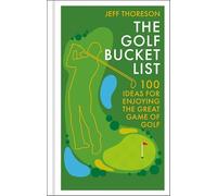 The Golf Bucket List: 100 Ideas for Enjoying the Great Game of Golf