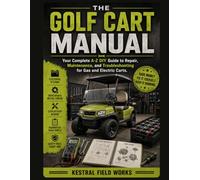 The Golf Cart Manual: Your Complete A-Z DIY Guide to Repair, Maintenance, and Troubleshooting for Gas and Electric Carts.