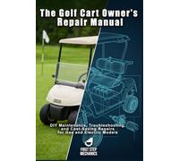 The Golf Cart Owner's Repair Manual: DIY Maintenance, Troubleshooting, and Cost-Saving Repairs for Gas and Electric Models