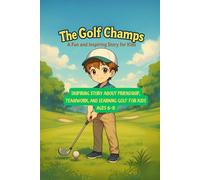 The Golf Champs: A Fun and Inspiring Story About Friendship, Teamwork, and Learning Golf for Kids Ages 6-8 (Uplifting Stories for Children 6-8)