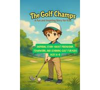 The Golf Champs: A Fun and Inspiring Story About Friendship, Teamwork, and Learning Golf for Kids Ages 6-8 (Uplifting Stories for Children 6-8)