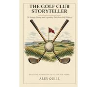 The Golf Club Storyteller: 50 Strange, Funny, and Legendary Tales from Golf History