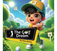 The Golf Dream: Story That Teaches Kids lessons of Facing Challenges , Passion, Perseverance and the Journey to become a Golfing star