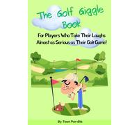 The Golf Giggle Book: The Ultimate Collection of Golf Jokes, Puns & Humor: Hilarious Golf Jokes to Tee Up Laughs!