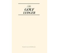 The Golf Ledger: Track Scores, Stats, and Game Progress to Improve Your Game