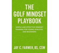 The Golf Mindset Playbook: Simple and Effective Mindset Training for Young Athletes and Beginners