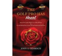 THE GOLF PRO HAS Heart: Secrets of Couples Still in Love after 50 Years: A Private Look Behind the Curtain of The Professional Golf Tour