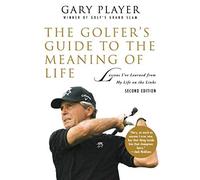 The Golfer's Guide to the Meaning of Life: Lessons I've Learned from My Life on the Links (Guides to the Meaning of Life)