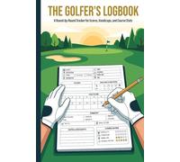 The Golfer's Logbook: A Round-by-Round Tracker for Scores, Handicaps, and Course Stats