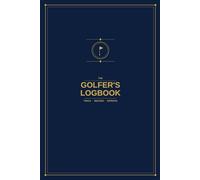 The Golfer's Logbook: Track Scores, Stats and Every Round on the Course | 30-Round Golf Score Journal for Men and Women