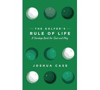 The Golfer's Rule of Life: A Yardage Book for Soul and Play