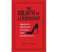 The Goliath of Leadership: Vignettes of an Accented and Heeled Urban Educator's Journey: Vignettes