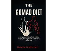 The Gomad Diet: A Hardgainer’s Blueprint to Gaining Weight, Building Muscle and Getting Strong Fast