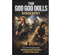 THE GOO GOO DOLLS BIOGRAPHY: How They Transformed from Underground Rockers to Global Superstars