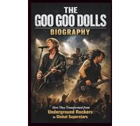 THE GOO GOO DOLLS BIOGRAPHY: How They Transformed from Underground Rockers to Global Superstars