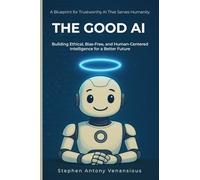 The Good AI: Building Ethical, Bias-Free, and Inclusive Intelligence