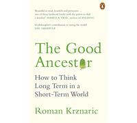 The Good Ancestor: How to Think Long Term in a Short-Term World