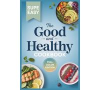 The Good and Healthy Cookbook: Simple and Delicious Recipes for Daily Living Inspired by Sunna van Kampen