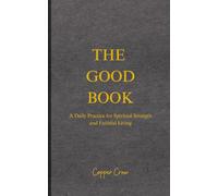 The Good Book: A Daily Practice for Spiritual Strength and Faithful Living Guided Christian Journal · 54 Pages · 5 × 8