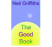 The Good Book: A thinking person's guide book to life