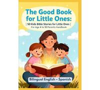 The Good Book for Little Ones: 50 Kids Bible Stories for Little Ones | For Age 4 to 10 Parents Handbook | Bilingual English - Spanish