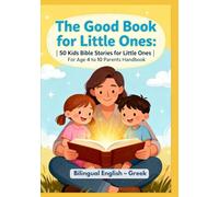 The Good Book for Little Ones: 50 Kids Bible Stories for Little Ones | For Age 4 to 10 Parents Handbook | Bilingual English - Greek