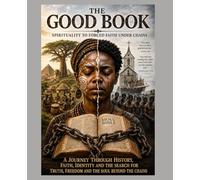 The Good Book: Spirituality to Forced Faith Under Chains (The Liberation and Legacy Series)
