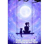 The Good-Bye I Never Wanted: A Grief Journal for Loving and Remembering a Beloved Pet