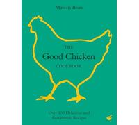 The Good Chicken Cookbook: Over 100 Delicious and Sustainable Recipes