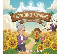 The Good Choice Adventure: A Child's Guide to Choosing Well: 1 (The Guided Path Adventure Series)