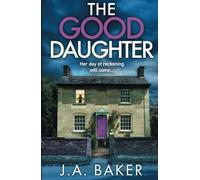 The Good Daughter: A BRAND NEW gripping, addictive, psychological thriller from J A Baker for 2025