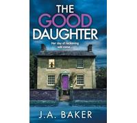 The Good Daughter: A BRAND NEW gripping, addictive, psychological thriller from J A Baker for 2025