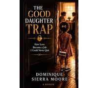 The Good Daughter Trap: How Love Became A Job I Could Never Quit