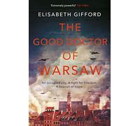 The Good Doctor Of Warsaw [Idioma Inglés]: The powerful, uplifting novel of hope in the dark, for fans of The Tattooist of Auschwitz