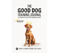 The Good Dog Training Journal, Vizsla Edition: Obedience Training Log | Agility Training Log | 6x9 Inches | 150 Pages