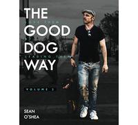 The Good Dog Way: Love Them By Leading Them Vol. 2