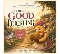 The Good Duckling: A Heartwarming Story About Kindness, Sacrifice, and True Comfort (Little Parables for Little Hearts)