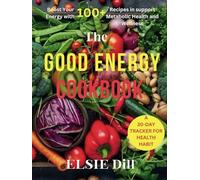 THE GOOD ENERGY COOKBOOK: Boost Your Energy with 100+ Recipes to Support Metabolic Health and Wellness (Healthy Choices Collection)