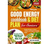 THE GOOD ENERGY COOKBOOK & DIET PLAN FOR SENIORS: Simple Recipes to Boost Vitality and Support Healthy Aging