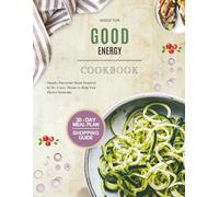 The Good Energy Cookbook: Simple, Flavorful Meals Inspired by Dr. Casey Means to Help You Thrive Naturally