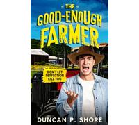 The Good-Enough Farmer: Don't Let Perfection Kill You!
