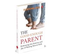 The Good-Enough Parent: Embracing the Science and Joy of Raising Secure Kids