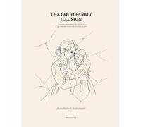 The Good Family Illusion: A Recovery Workbook for Adult Children of Narcissistic, Image-Obsessed Parents