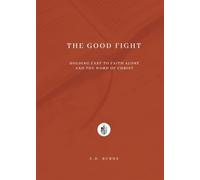 The Good Fight: Holding Fast to Faith Alone and the Word of Christ